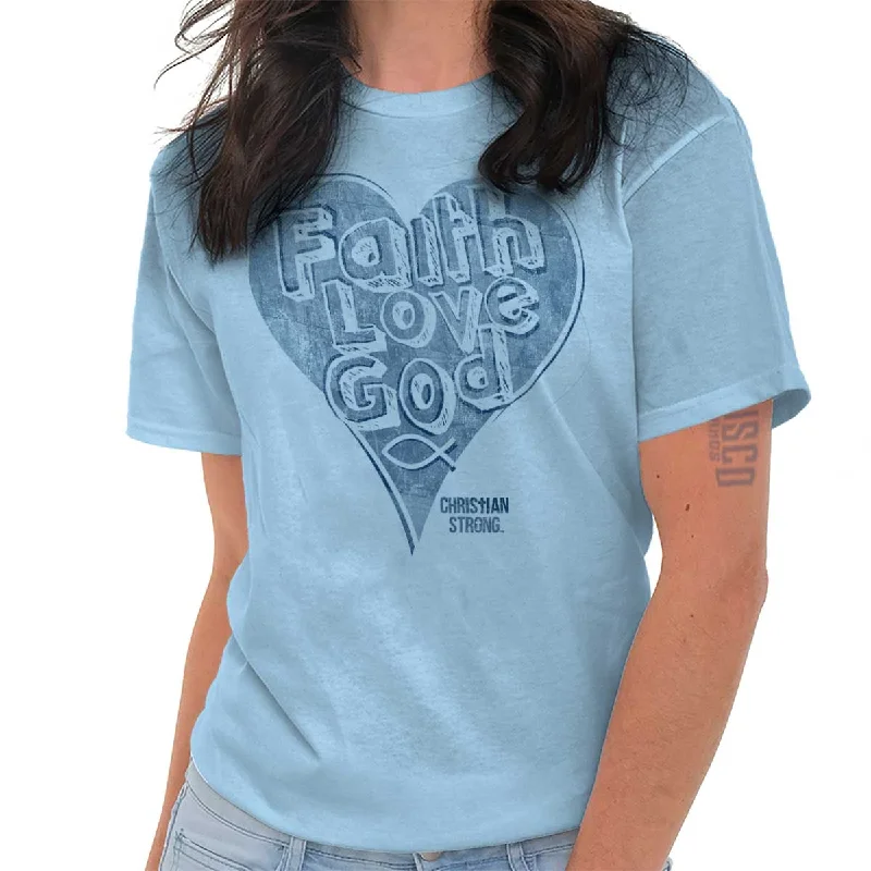 Faith Love God T Shirt