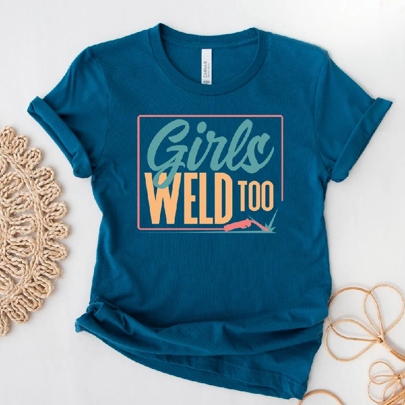 Girls Weld Too T-Shirt (XS-4XL) - Multiple Colors!